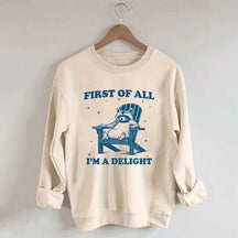 Funny Sayings First of All I'm a Delight Sweatshirt