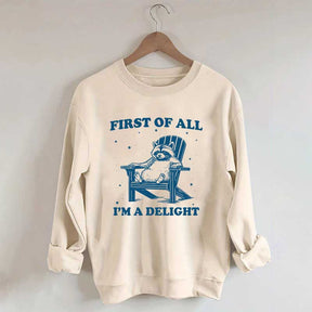 Funny Sayings First of All I'm a Delight Sweatshirt