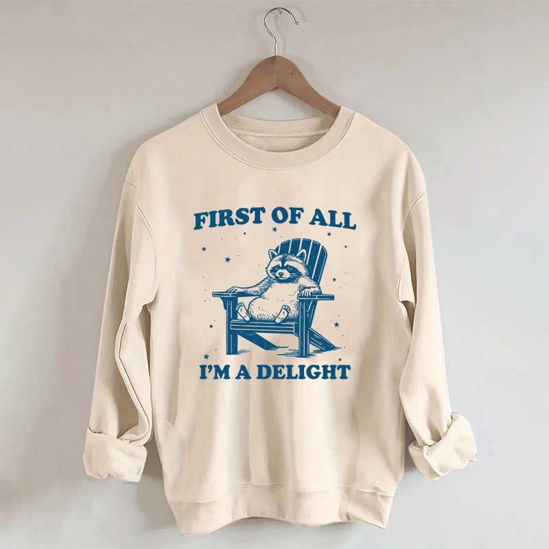 Funny Sayings First of All I'm a Delight Sweatshirt