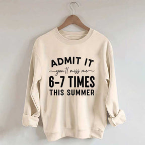 Admit It You'll Miss Me 6-7 Times This Summer Sweatshirt