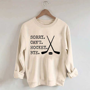 Sorry Can't Hockey Bye Fan Sweatshirt