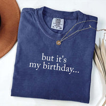 But It's My Birthday T-Shirt