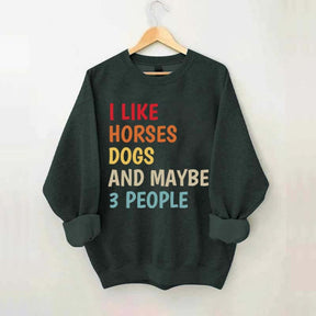 I Like Horses Dogs And Maybe 3 People Funny Sweatshirt