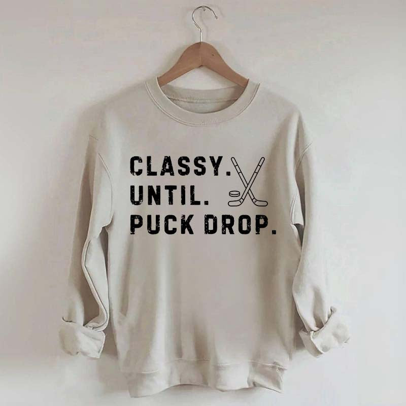 Classy Until Puck Drop,Hockey Season Game Day Sweatshirt