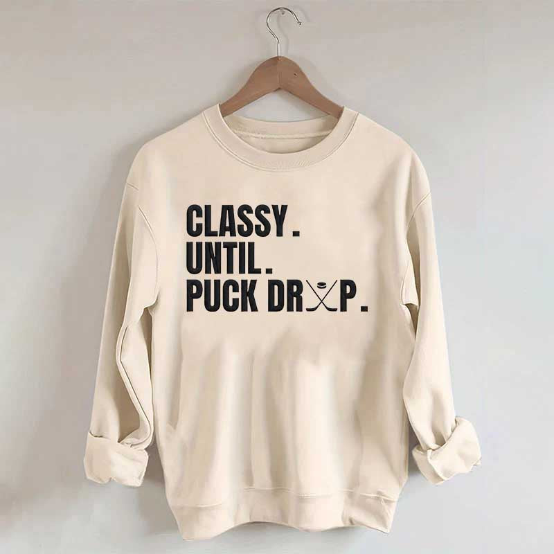 Classy Until Puck Drop Hockey Ice Sweatshirt