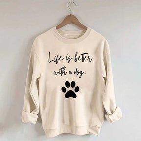 Life Is Better With A Dog Quote Sweatshirt