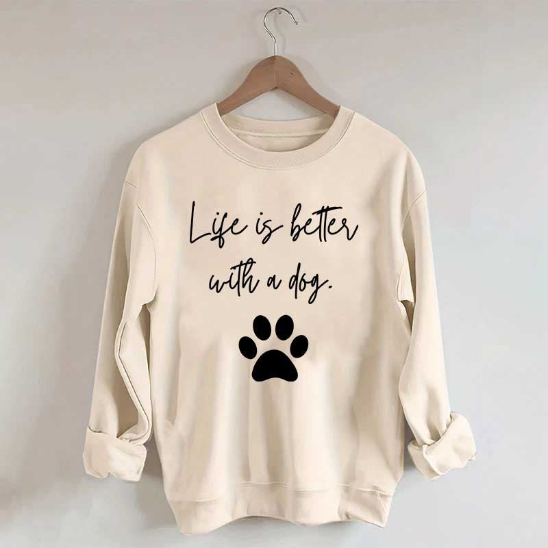 Life Is Better With A Dog Quote Sweatshirt