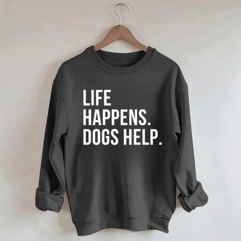 Life Happens Dogs Help Lover Sweatshirt