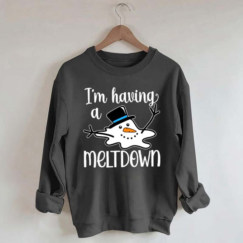 I'm Having A Meltdown Sweatshirt