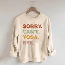 Sorry Can't Yoga Bye Sweatshirt