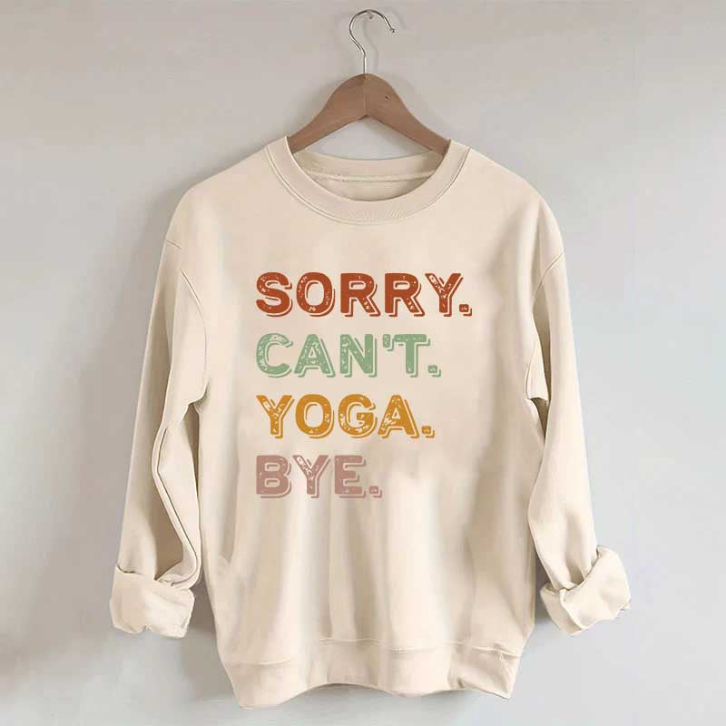 Sorry Can't Yoga Bye Sweatshirt