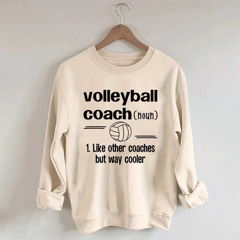 Volleyball Coach Like Other Coaches But Way Cooler Sweatshirt
