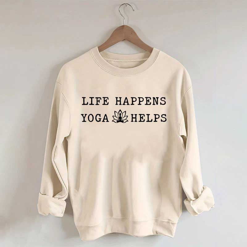 Life Happens Yoga Helps Flowers Sweatshirt