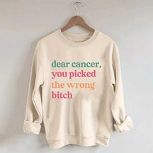 Dear Cancer You Picked The Wrong Bitch Sweatshirt