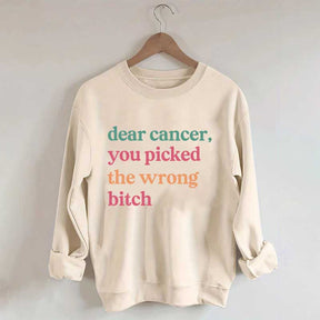 Dear Cancer You Picked The Wrong Bitch Sweatshirt