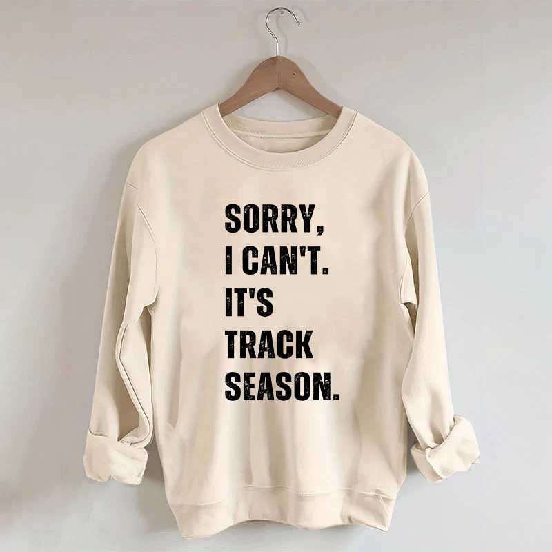 Sorry I Can't It's Track Season Sweatshirt