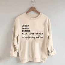 Sarcastic Inner Peace Begins With Four Words Sweatshirt