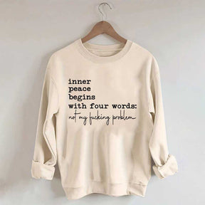 Sarcastic Inner Peace Begins With Four Words Sweatshirt