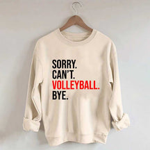 Sorry Can't Volleyball Bye Sweatshirt