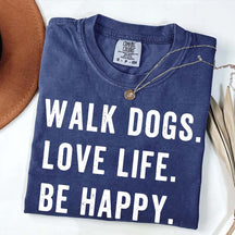 Walk Dogs Love Life Be Happy T-Shirt