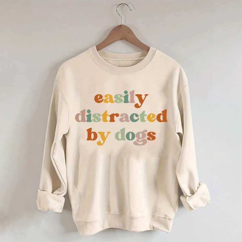 Easily Distracted By Dogs Animal  Lover Sweatshirt