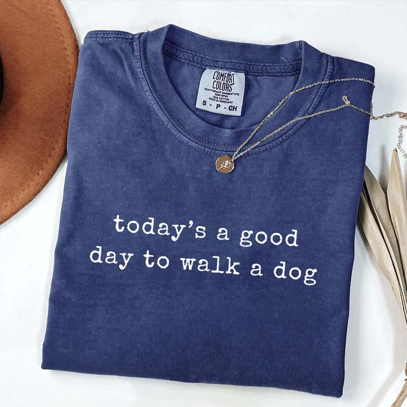 Today's A Good Day To Walk A Dog T-Shirt
