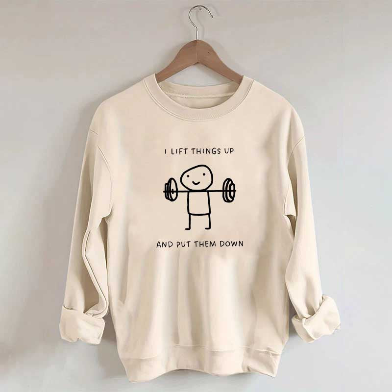 I Lift Things Up And Put Them Down Minimalist Fitness Sweatshirt