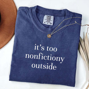 It's Too Nonfictiony Outside Fiction Reader T-Shirt