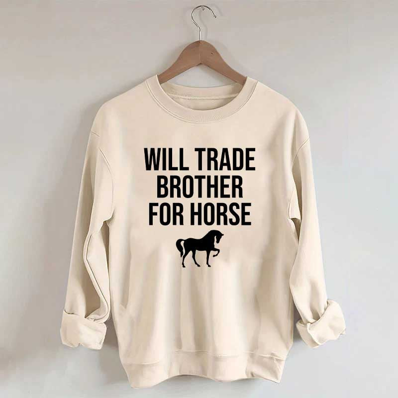 Will Trade Brother For Horse Sweatshirt