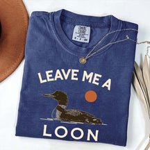 Leave Me A Loon T-Shirt