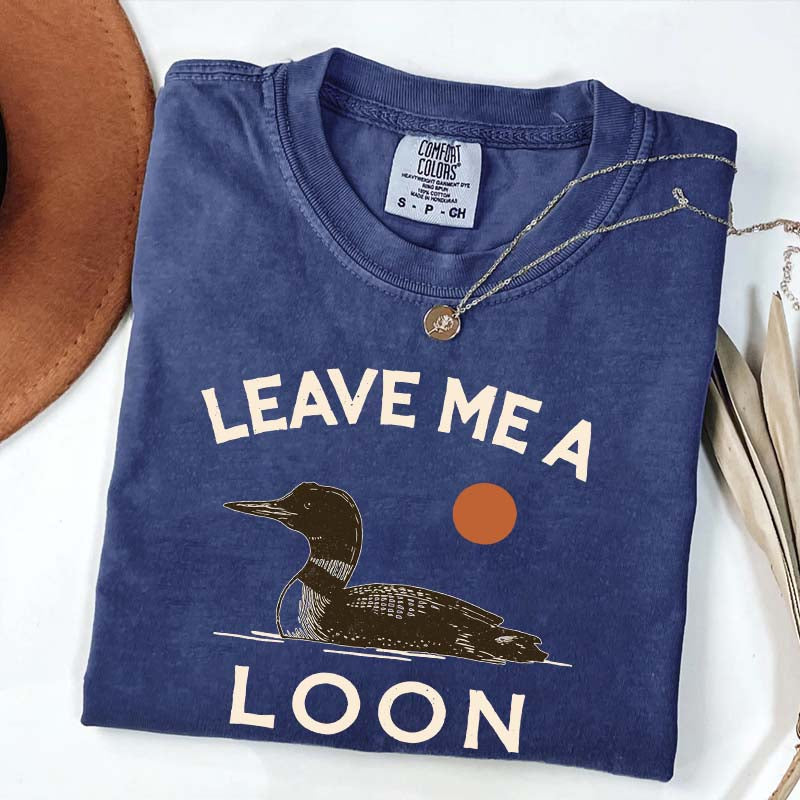 Leave Me A Loon T-Shirt