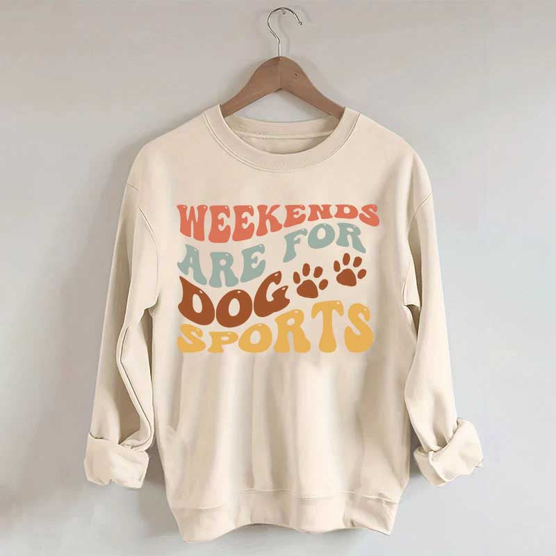 Weekends Are for Dog Sports Sweatshirt