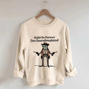 Cowboy Frog Hold On Partner Im Overstimulated Sweatshirt