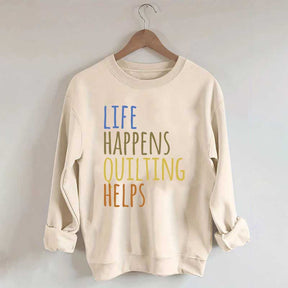 Life Happens Quilting Helps Sweatshirt