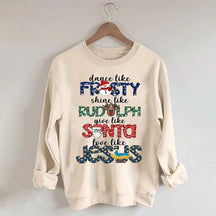Dance Like Frosty Shine like Rudolph Give like Santa Love Like Jesus Sweatshirt