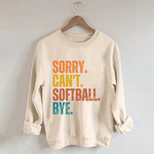Funny Sorry Can't Softball Bye Sweatshirt
