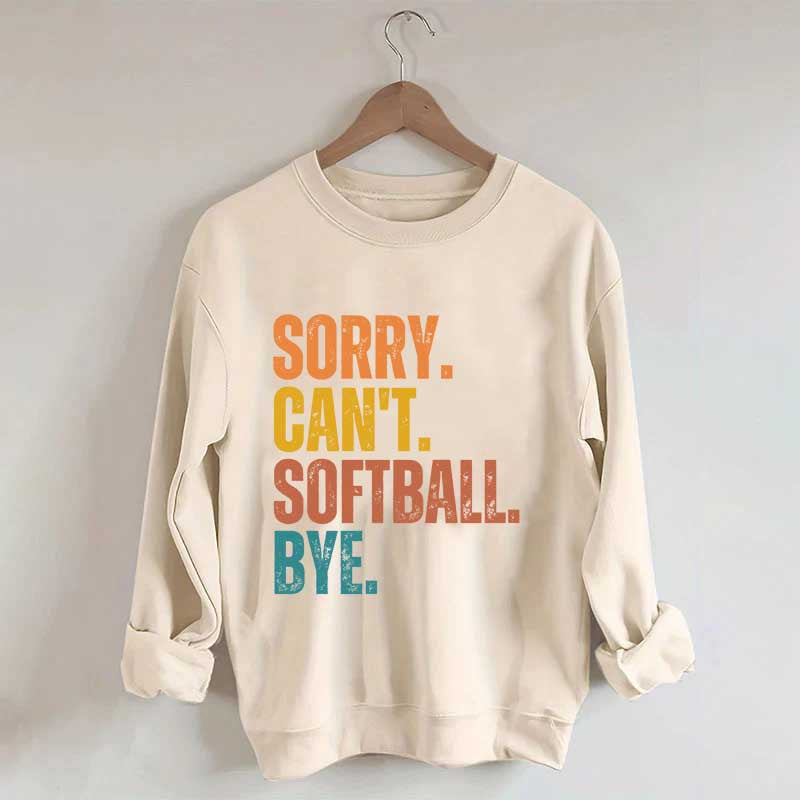 Funny Sorry Can't Softball Bye Sweatshirt