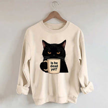 Is He Dead Yet Black Cat Sweatshirt