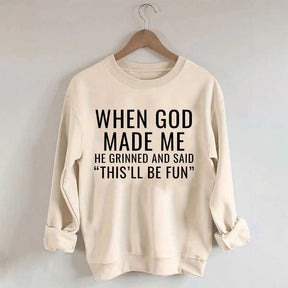 When God Made Me He Grinned And Said This'll Be Fun Sweatshirt