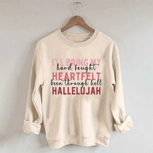 I'll Bring My Hard Fought Heartfelt Hallelujah Jesus Sweatshirt