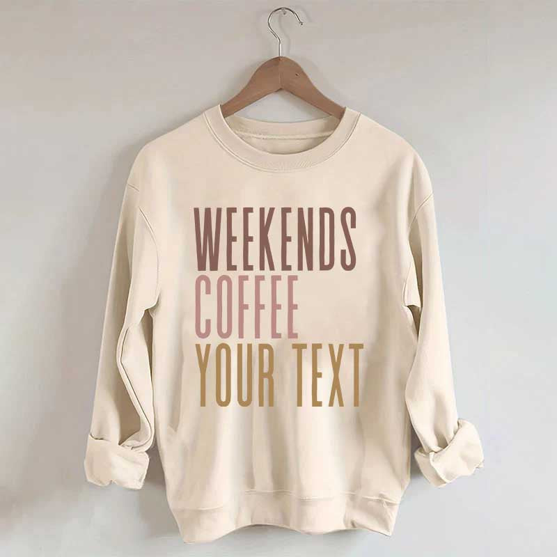 Weekends Coffee Custom Sweatshirt