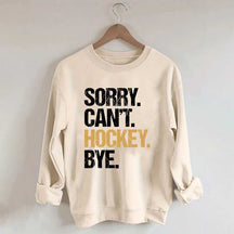 Sorry Can't Hockey Bye Life Sweatshirt