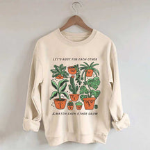 Let's Root For Each Other And Watch Each Other Grow Sweatshirt