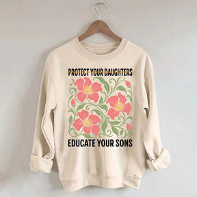 Protect Your Daughters Educate Your Sons Floral Sweatshirt