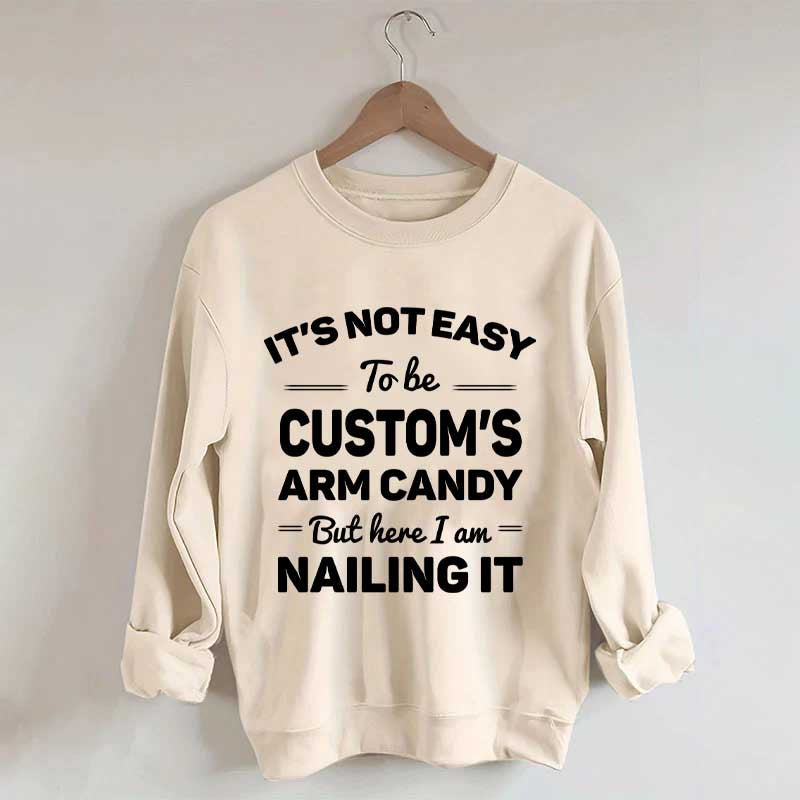 Custom It's Not Easy To Be Catherine's Arm Candy But I?¡¥m Nailing It Sweatshirt