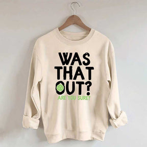 Pickleball Was That Out Sweatshirt