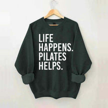 Life Happens Pilates Helps Lover Sweatshirt