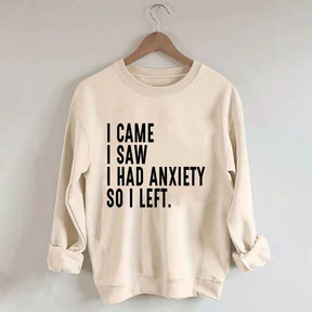 I Came I Saw I Had Anxiety So I Left Sweatshirt