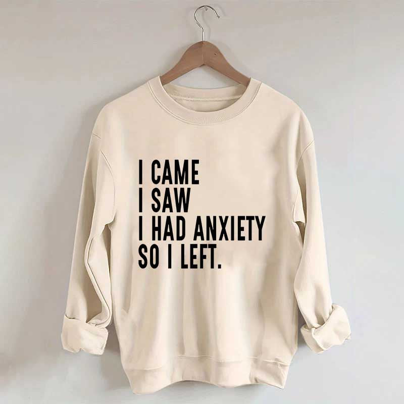 I Came I Saw I Had Anxiety So I Left Sweatshirt