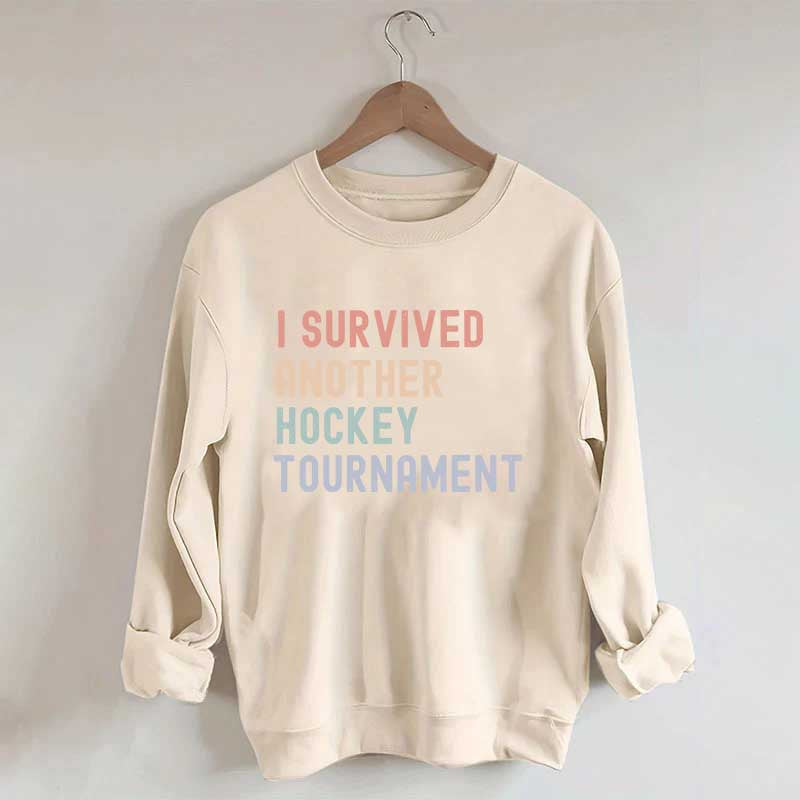 I Survived Another Hockey Tournament Sweatshirt